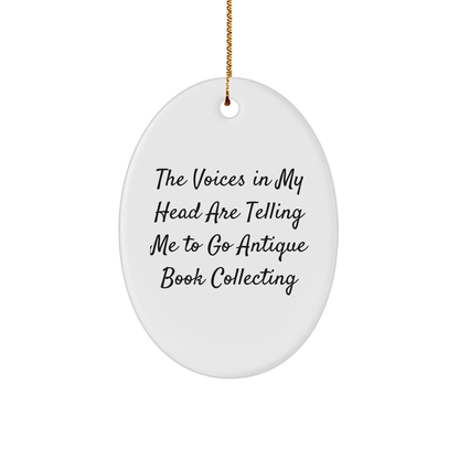 Funny Antique Book Collecting Gifts for Women - Oval Ornament with The Voices In My Head Are Telling Me To Go Antique Book Collecting Quote - Christmas Decorations from Friends