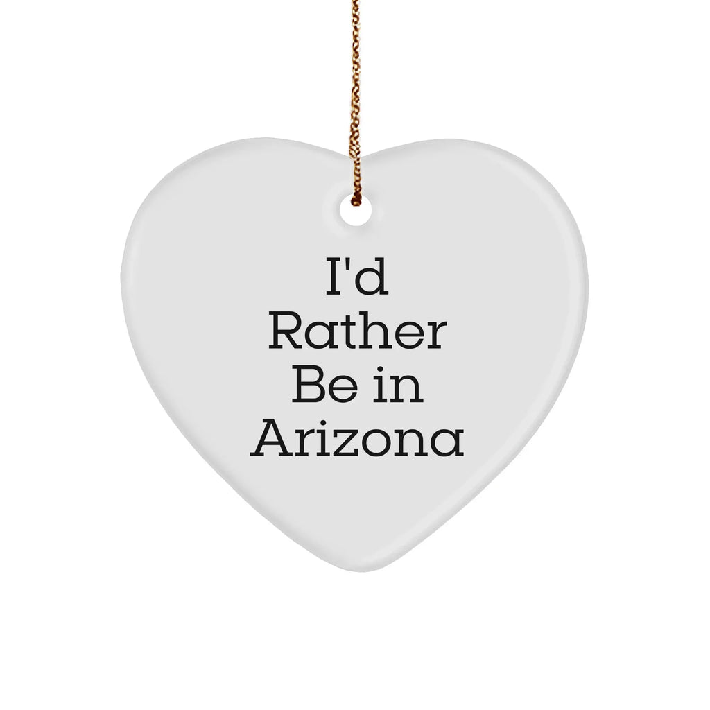 Funny Arizona Heart Ornament, I'd Rather Be in Arizona Gifts from Friends and Family, Perfect Christmas Unique Gifts for Women, Men, Arizona Lovers