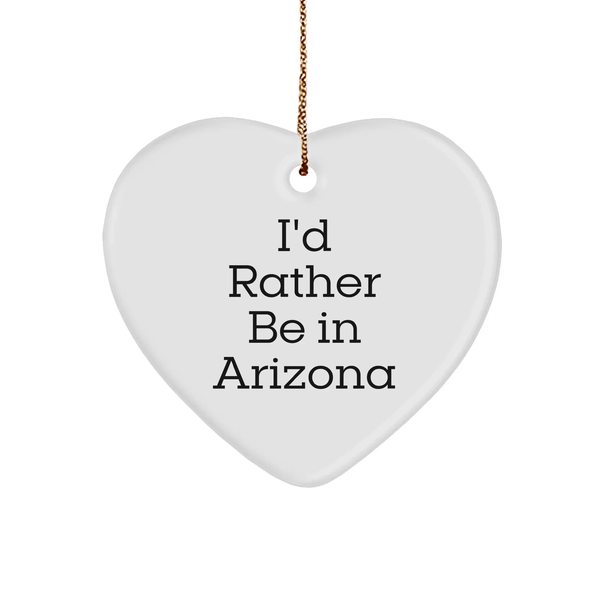 Funny Arizona Heart Ornament, I'd Rather Be in Arizona Gifts from Friends and Family, Perfect Christmas Unique Gifts for Women, Men, Arizona Lovers