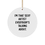 Funny Artist Gifts: 'I'm That Sexy Artist Everybody's Talking About.' Circle Ornament for Christmas, Gifts