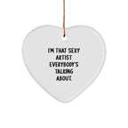 Funny Artist Gifts for Men, I'm That Sexy Artist Everybody's Talking About., Christmas Unique Heart Ornament from Friends