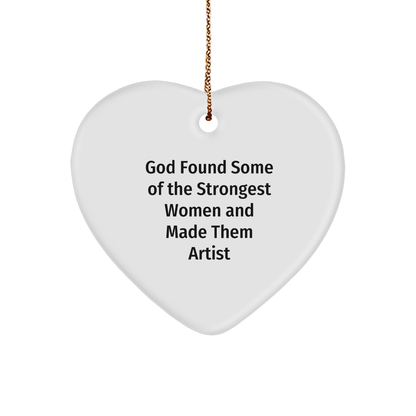 Funny Artist Gifts from Friends, Heart Ornament for Christmas, God Found Some Of The Strongest Women And Made Them Artists, 'Artist' Heart-Shaped Decoration