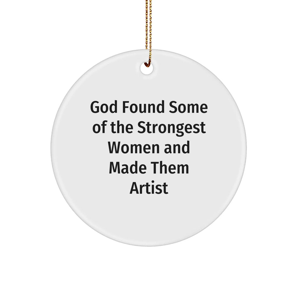 Funny Artist Gifts from God Found Some Of The Strongest Women And Made Them Artists for Christmas, Circle Ornament for Artist