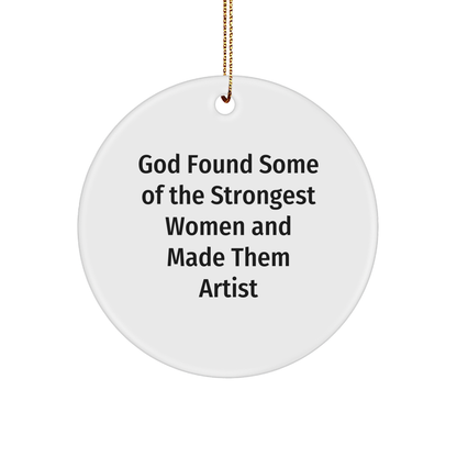 Funny Artist Gifts from God Found Some Of The Strongest Women And Made Them Artists for Christmas, Circle Ornament for Artist
