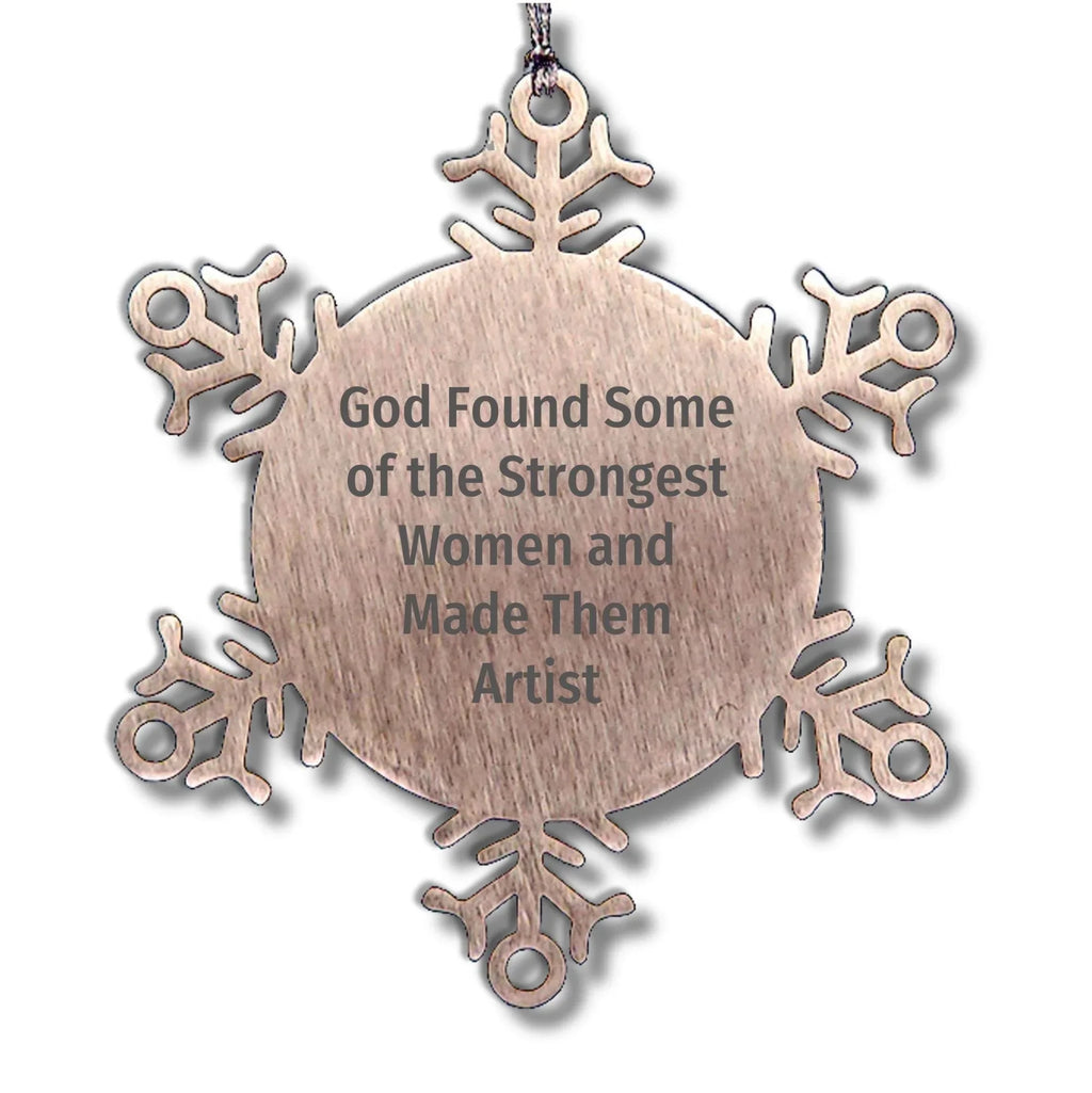 Funny Artist Snowflake Ornament Gifts from God Found Some Of The Strongest Women And Made Them Artist for Christmas