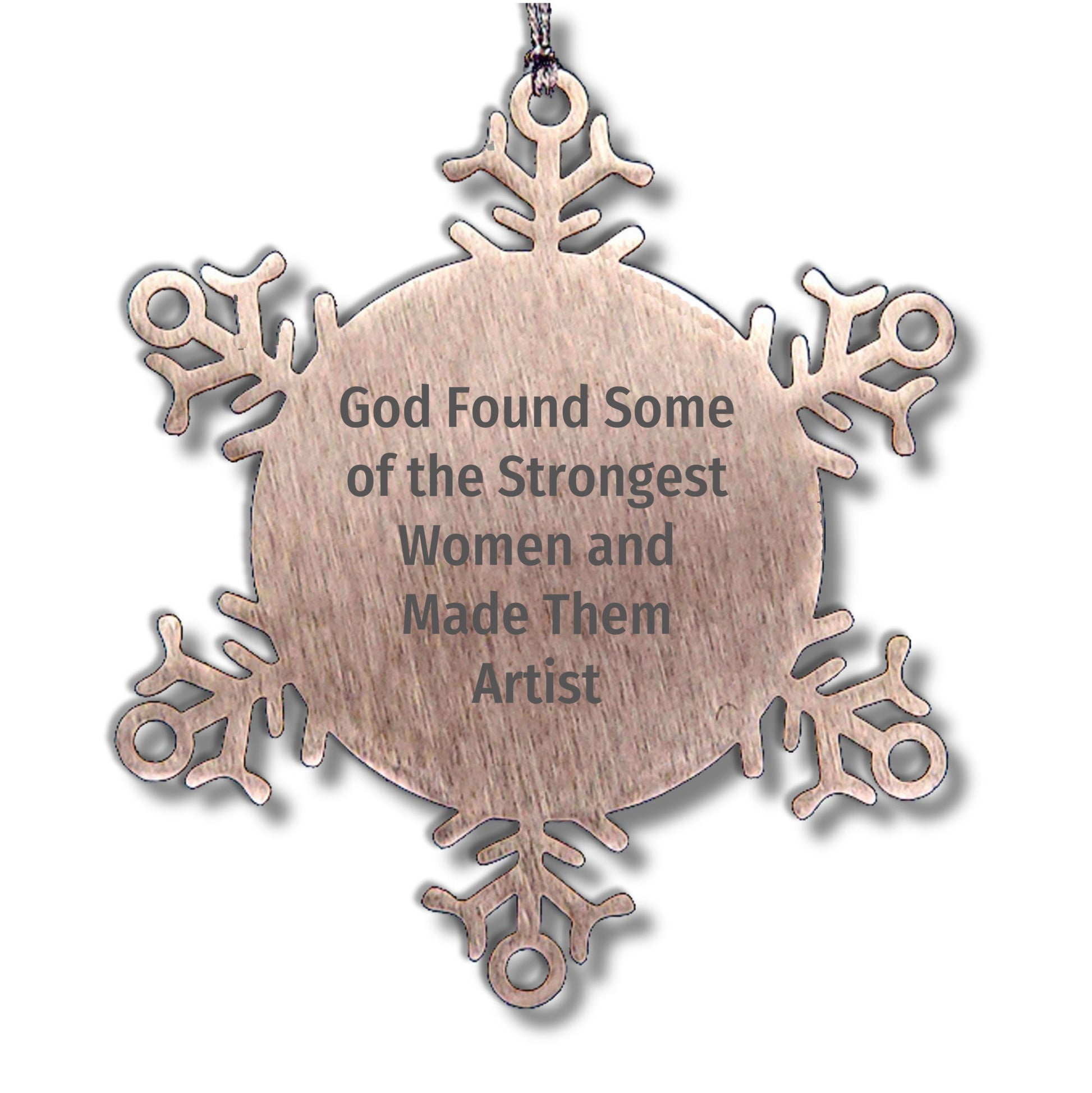 Funny Artist Snowflake Ornament Gifts from God Found Some Of The Strongest Women And Made Them Artist for Christmas