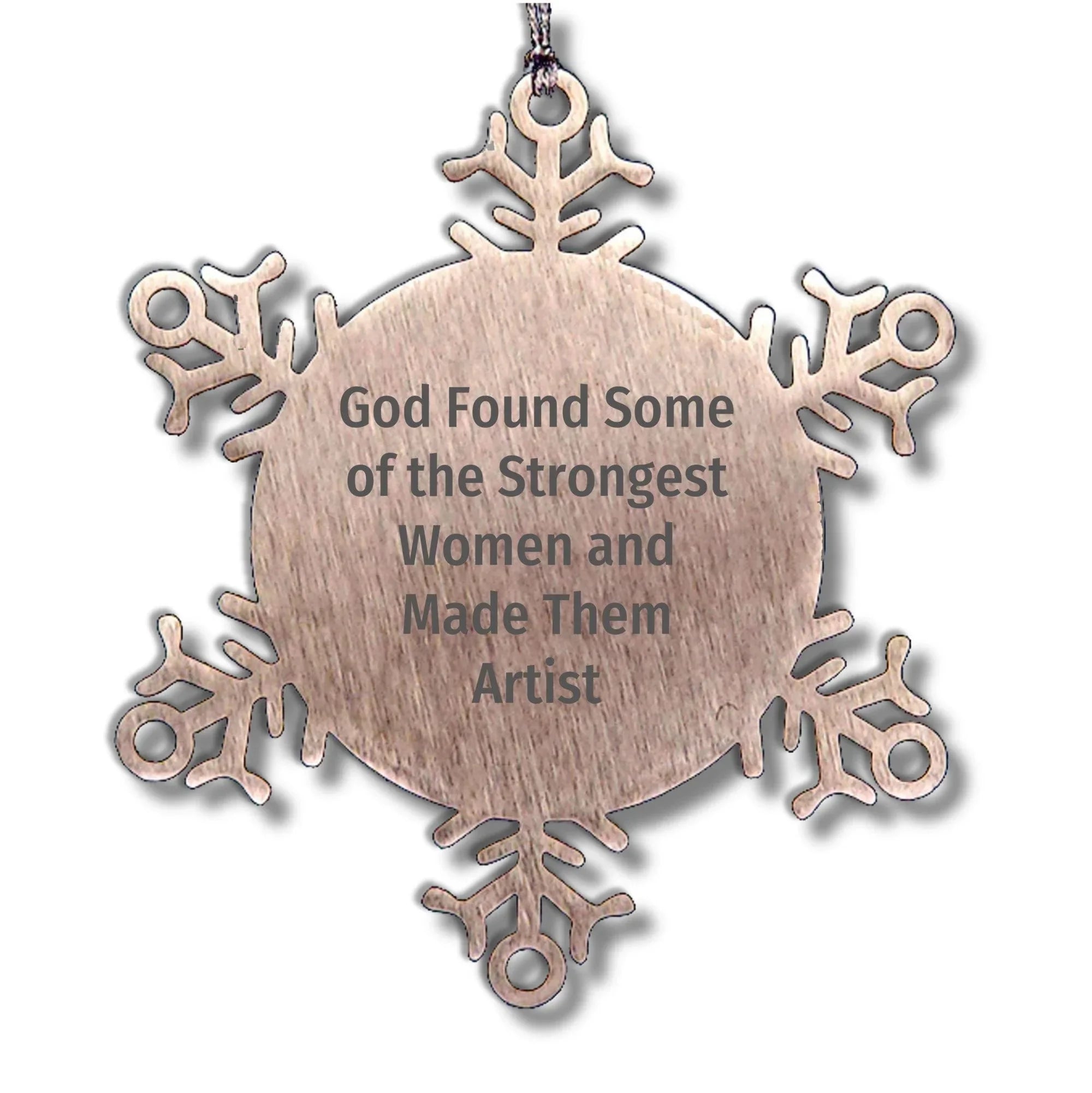 Funny Artist Snowflake Ornament Gifts from God Found Some Of The Strongest Women And Made Them Artist for Christmas