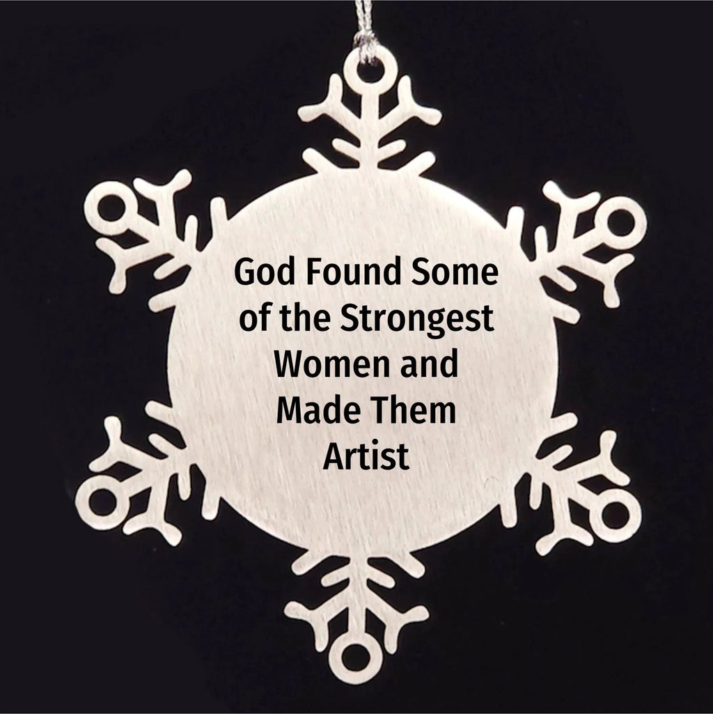Funny Artist Snowflake Ornament Gifts from God Found Some Of The Strongest Women And Made Them Artist for Christmas