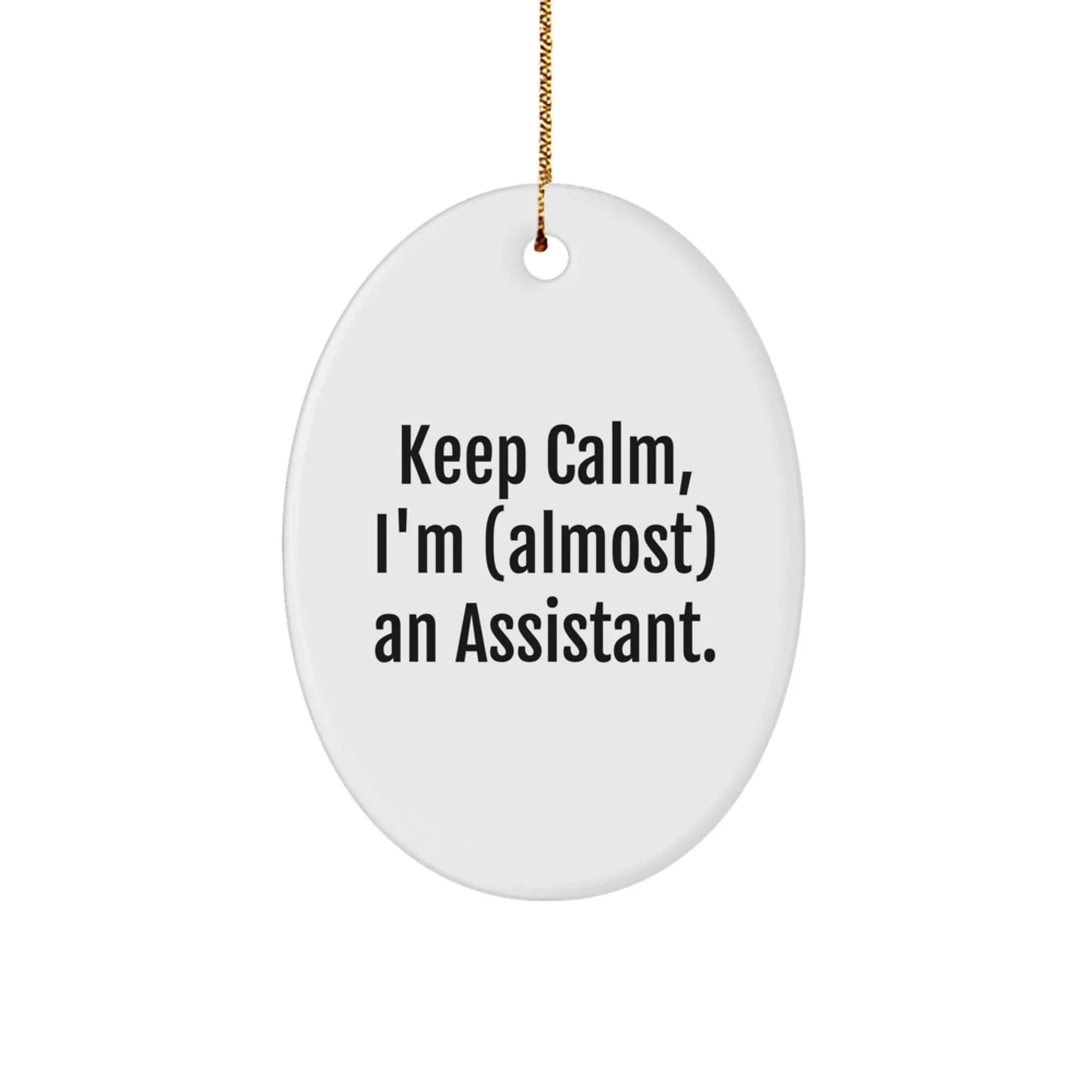 Funny Assistant Gift, 'Keep Calm, I'm (almost) An Assistant.' Oval Ornament, Gifts from Family to Assistant, Perfect for Christmas Unique Gifts