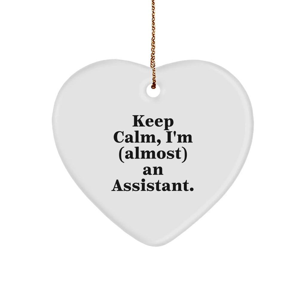 Funny Assistant Gifts, Keep Calm, I'm (almost) An Assistant. Heart Ornament, Christmas Unique Gifts from Friends