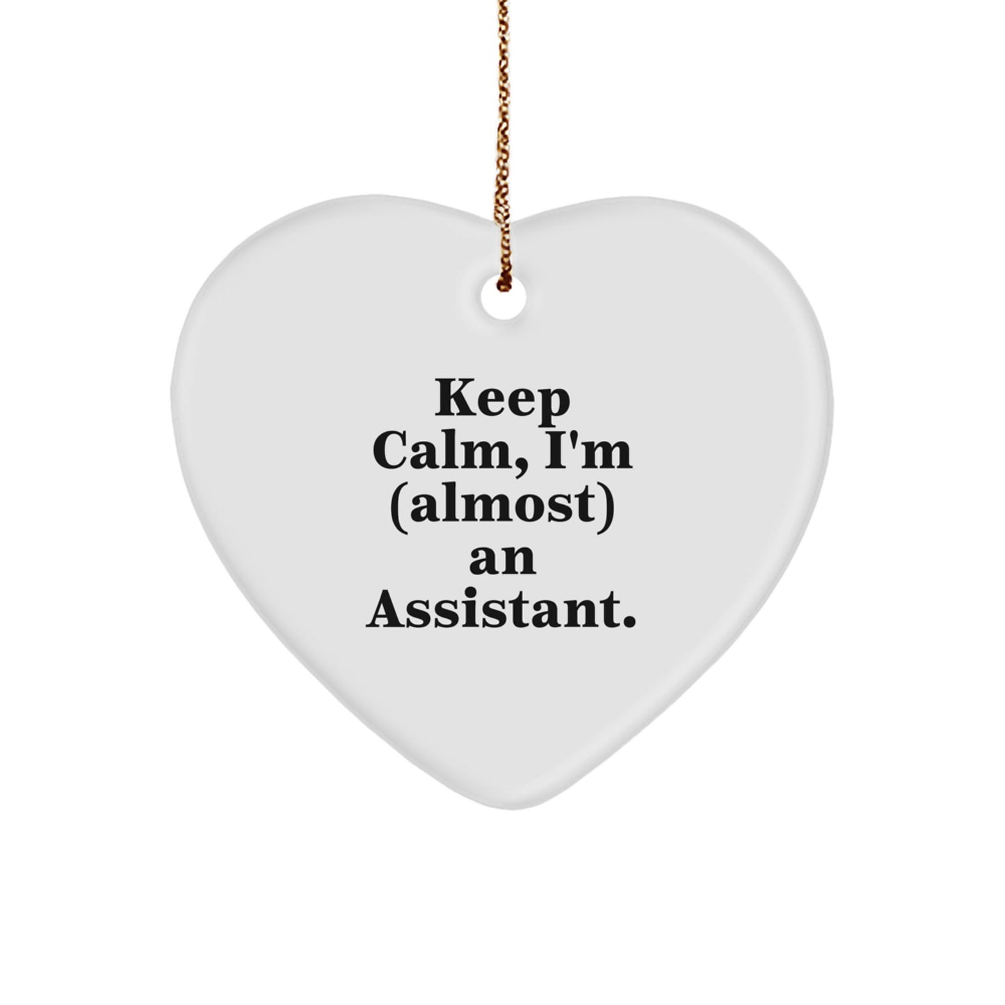Funny Assistant Gifts, Keep Calm, I'm (almost) An Assistant. Heart Ornament, Christmas Unique Gifts from Friends
