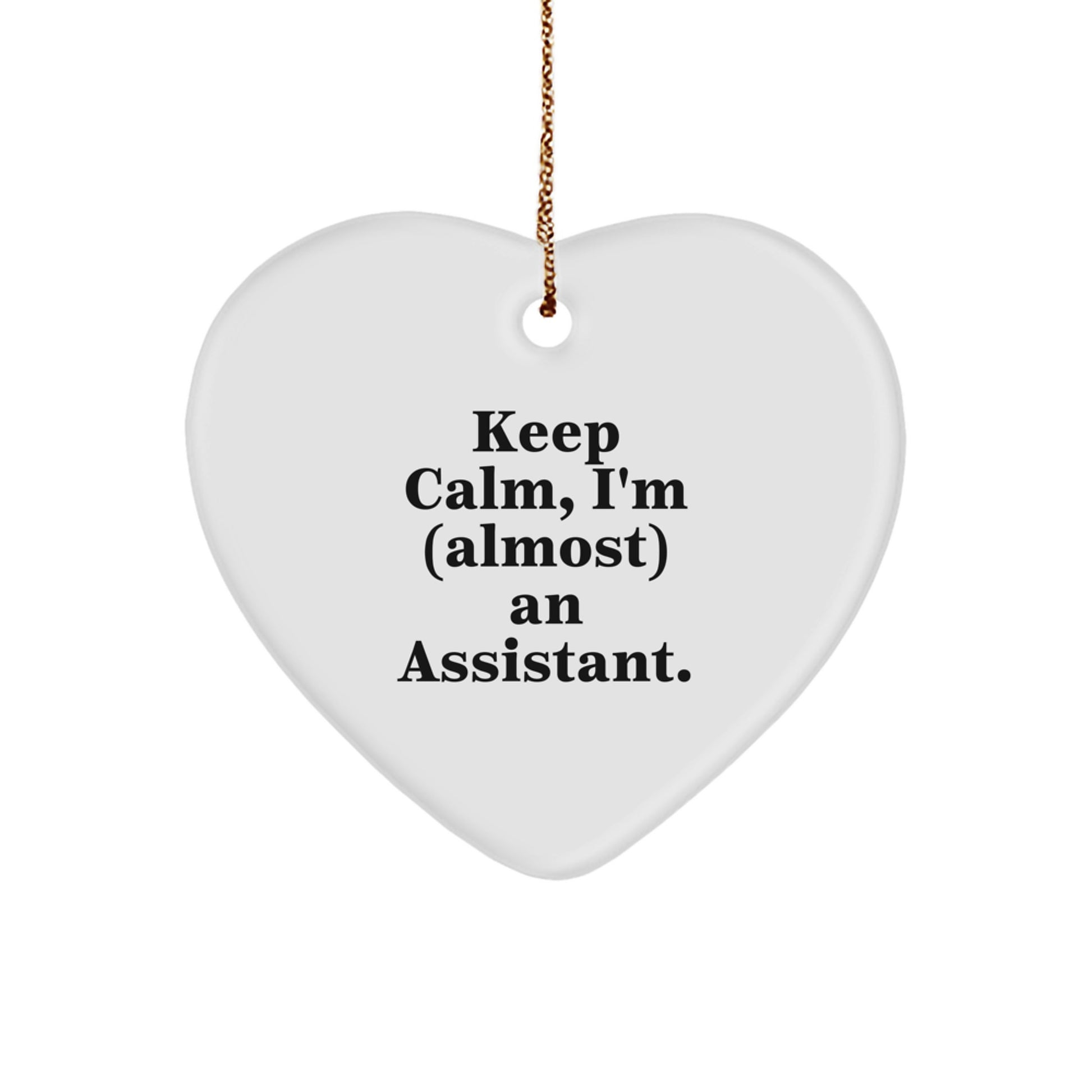 Funny Assistant Gifts, Keep Calm, I'm (almost) An Assistant. Heart Ornament, Christmas Unique Gifts from Friends