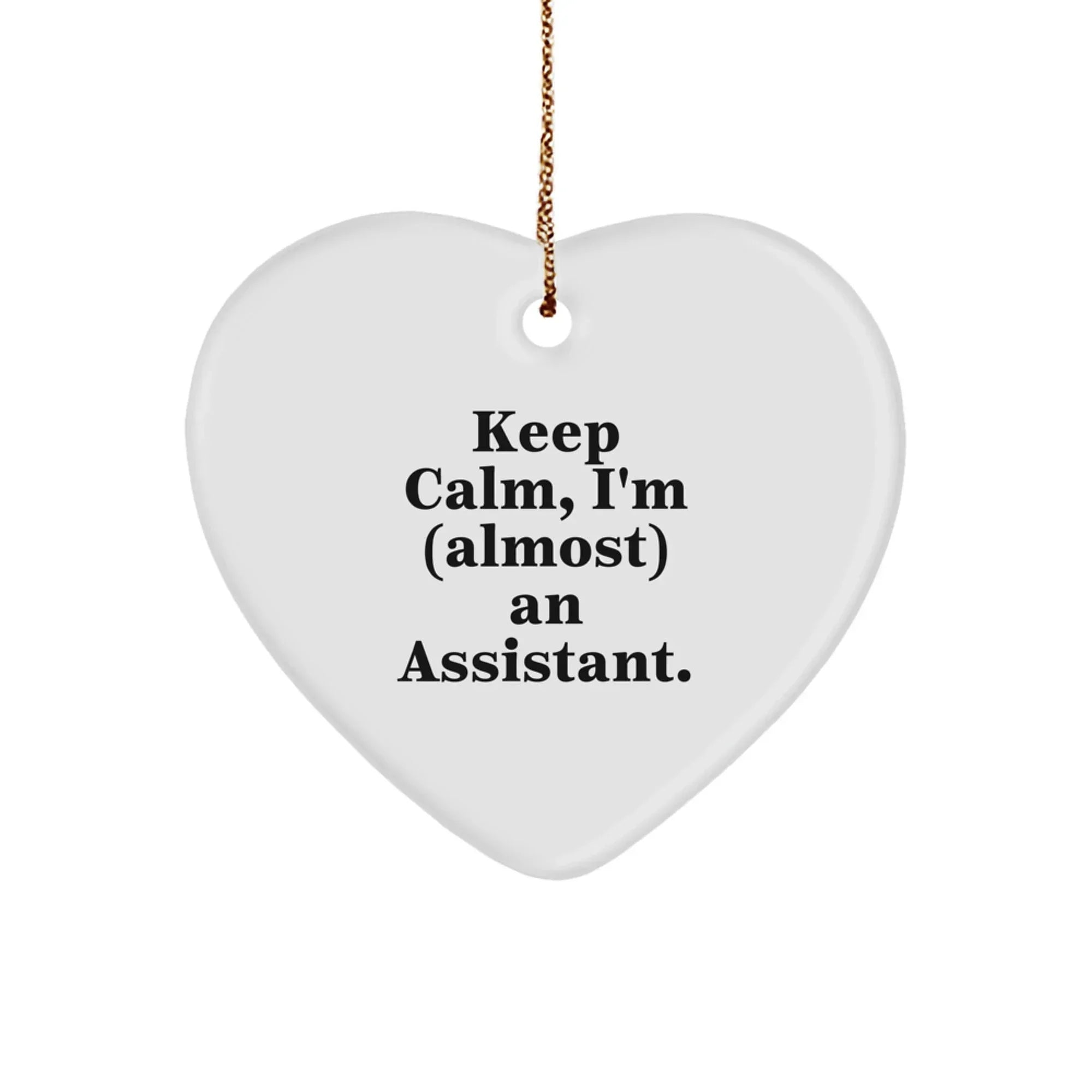 Funny Assistant Gifts, Keep Calm, I'm (almost) An Assistant. Heart Ornament, Christmas Unique Gifts from Friends