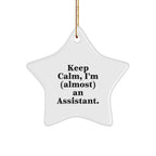 Funny Assistant Gifts: 'Keep Calm, I'm (almost) An Assistant.' Star Ornament, White, 3.25" tall, Gifts from Friends, Family, or Coworkers, Christmas Unique Gifts