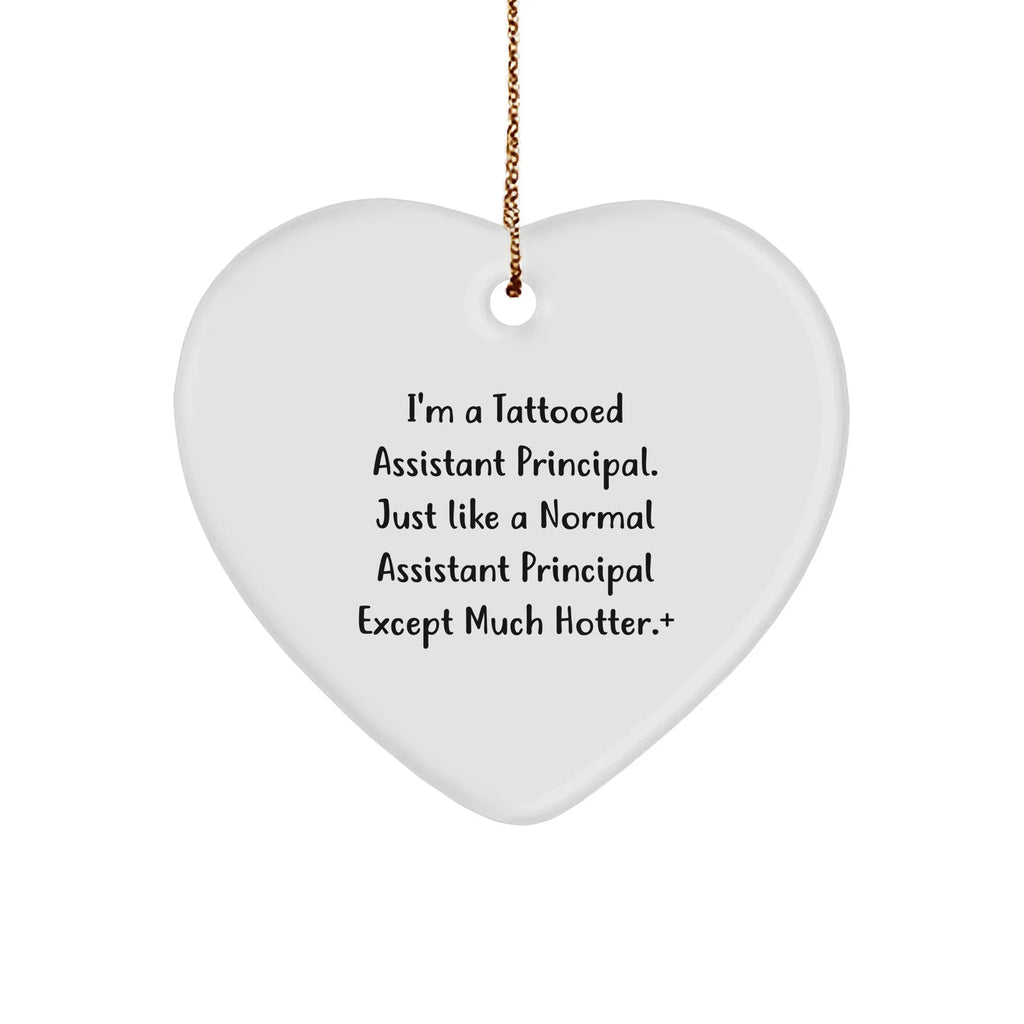 Funny Assistant Principal Gifts - Heart Ornament for Men, Women, Family, or Coworkers, 'I'm A Tattooed Assistant Principal...'