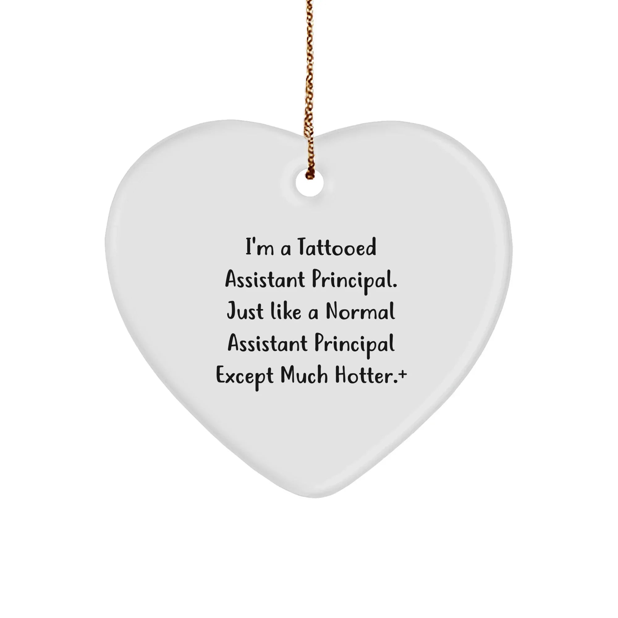 Funny Assistant Principal Gifts - Heart Ornament for Men, Women, Family, or Coworkers, 'I'm A Tattooed Assistant Principal...'