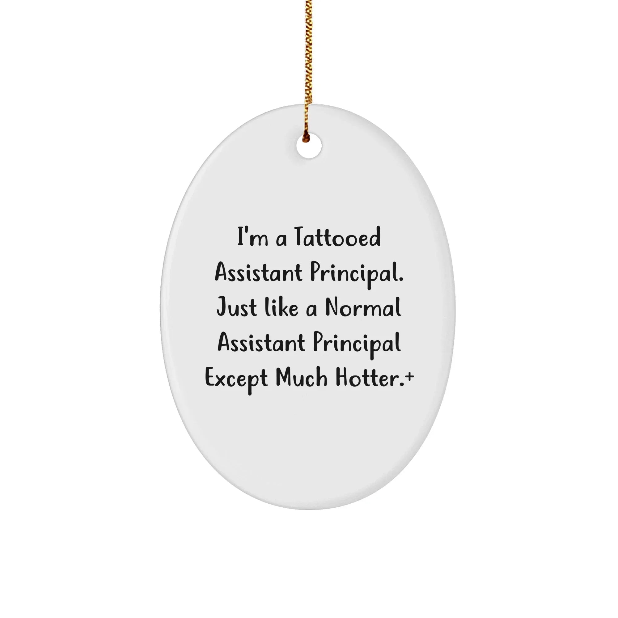 Funny Assistant Principal Gifts, Oval Ornament with 'I'm A Tattooed Assistant Principal' Quote, Ideal Gifts from Friends for Assistant Principal, Unique Christmas Unique Gifts for Men or Women