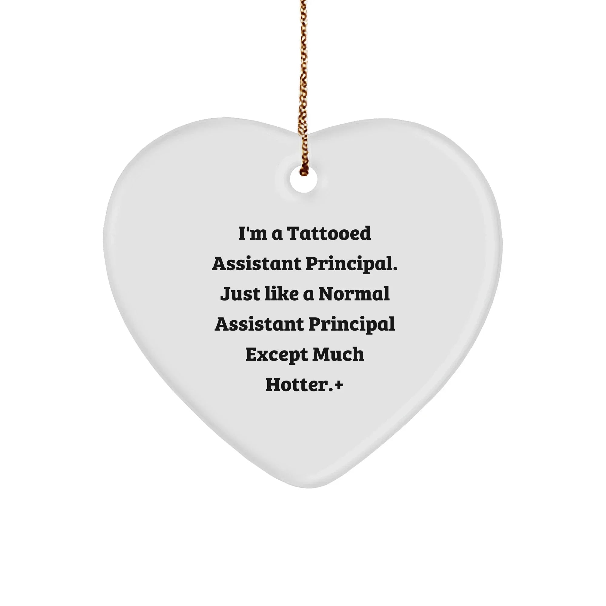 Funny Assistant Principal Heart Ornament with Sassy Quote, I'm a Tattooed Assistant Principal, Christmas Gift