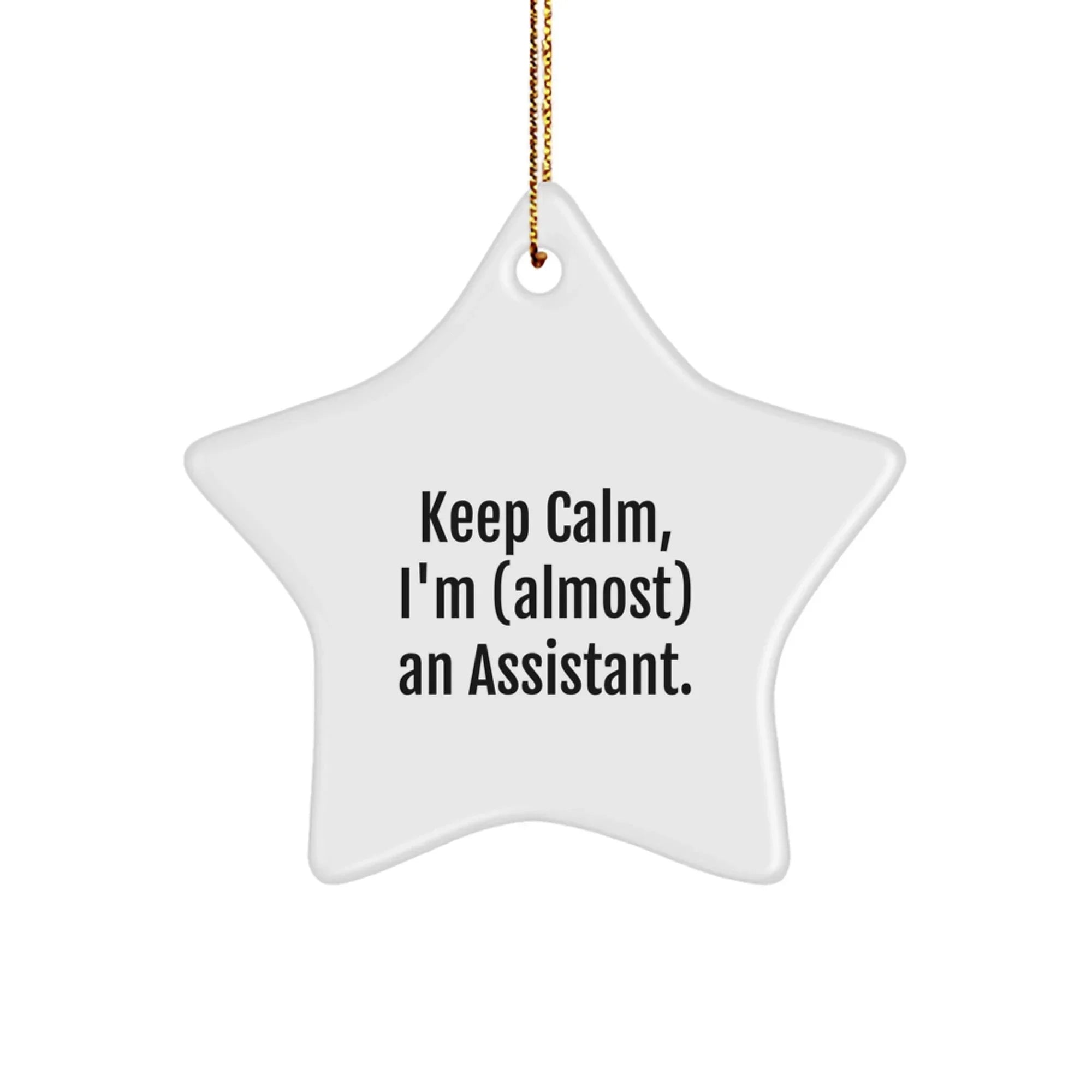 Funny Assistant Star Ornament, 'Keep Calm, I'm (almost) An Assistant.' Gifts for Assistant, Handmade White Star Shaped Decorations, Christmas Unique Gifts from Friends, Coworkers, or Family