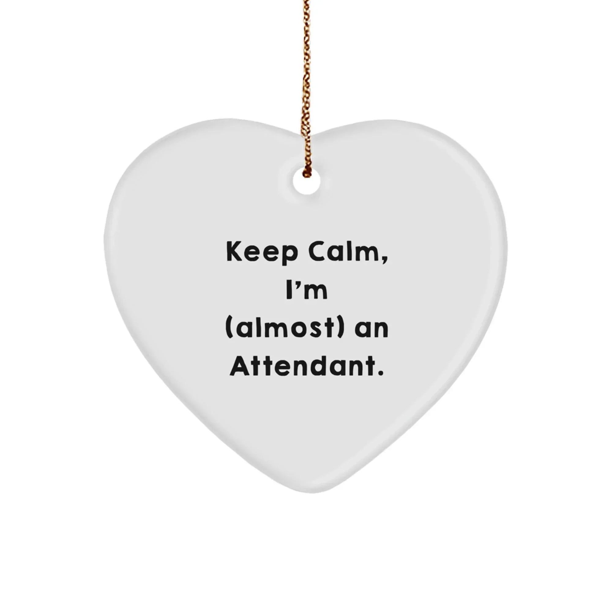 Funny Attendant Gifts, 'Keep Calm, I'm (almost) An Attendant.' Heart Ornament, Christmas Unique Gifts from Friends, Family, or Coworkers, Gifts for Attendants, Men, Women, and Seniors