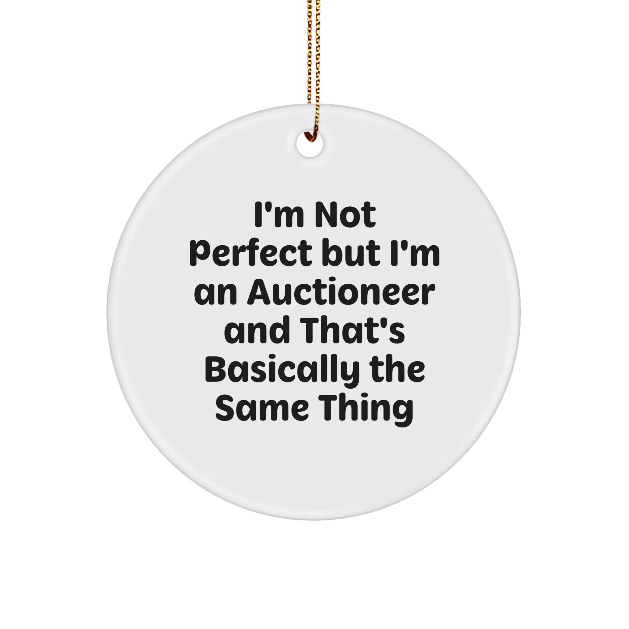Funny Auctioneer Gifts: 'I'm Not Perfect' Circle Ornament for Men, Women, Friends, or Coworkers - Unique Christmas Unique Gifts from Family