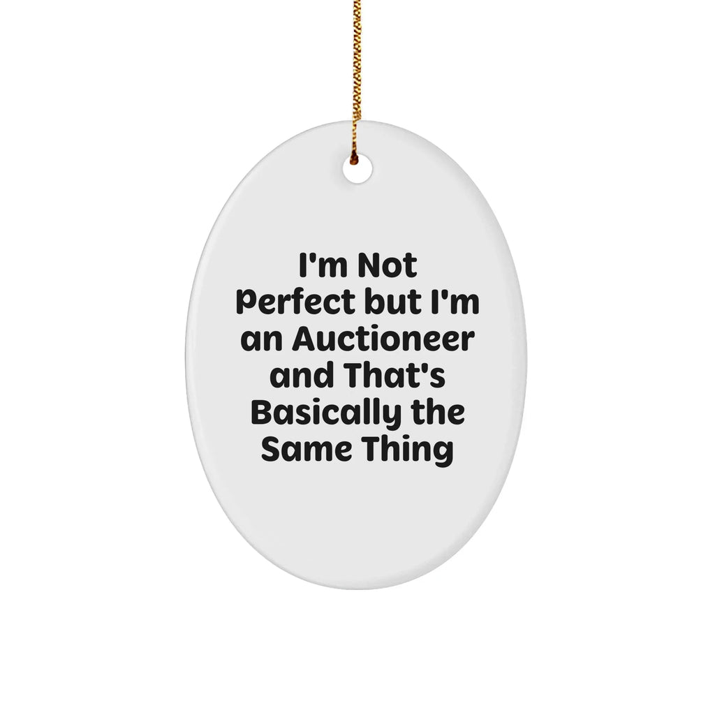 Funny Auctioneer Gifts from Friends, Oval Ornament for Men, 'I'm Not Perfect', Holiday Decor, White