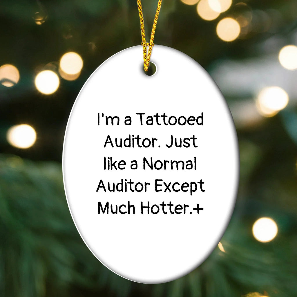 Funny Auditor Gifts - I'm A Tattooed Auditor. Just Like A Normal Auditor Except Much Hotter.+, Oval Ornament, Christmas Unique Gifts for Friends, Coworkers, Family
