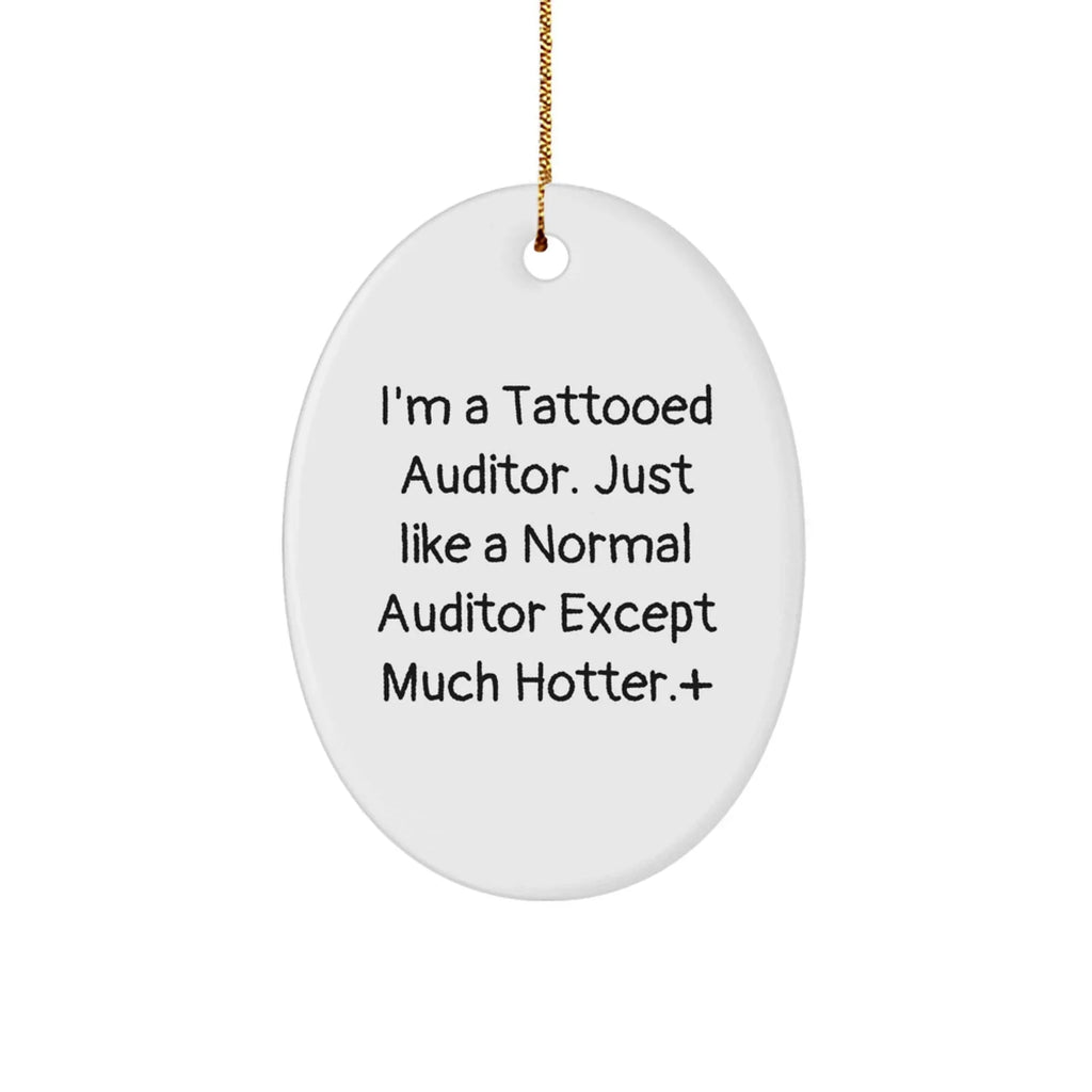 Funny Auditor Gifts - I'm A Tattooed Auditor. Just Like A Normal Auditor Except Much Hotter.+, Oval Ornament, Christmas Unique Gifts for Friends, Coworkers, Family
