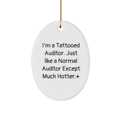 Funny Auditor Gifts - I'm A Tattooed Auditor. Just Like A Normal Auditor Except Much Hotter.+, Oval Ornament, Christmas Unique Gifts for Friends, Coworkers, Family