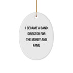 Funny Band Director Christmas Unique Gifts for Friends, Band Director Oval Ornament with 'I Became A Band Director For The Money And Fame' Quote, Gifts from Men to Women, Family, or Coworkers