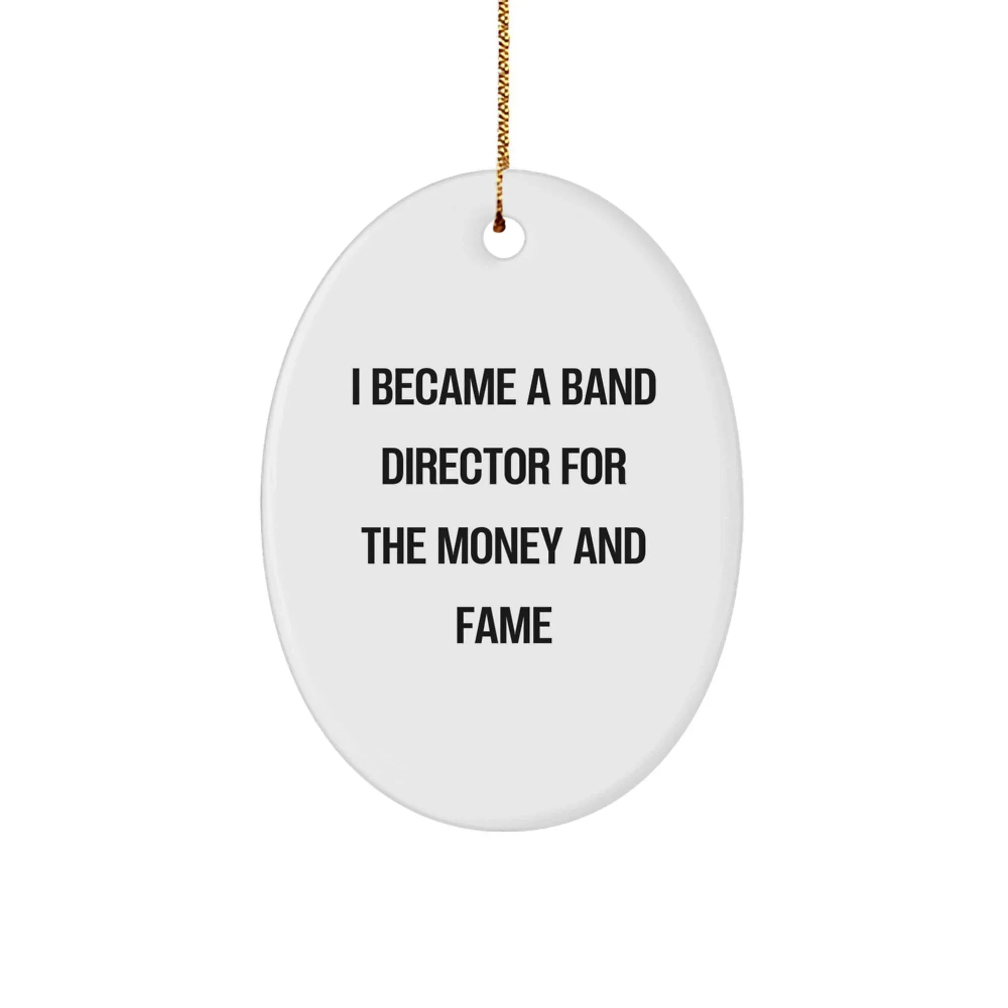 Funny Band Director Christmas Unique Gifts for Friends, Band Director Oval Ornament with 'I Became A Band Director For The Money And Fame' Quote, Gifts from Men to Women, Family, or Coworkers