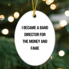 Funny Band Director Christmas Unique Gifts for Friends, Band Director Oval Ornament with 'I Became A Band Director For The Money And Fame' Quote, Gifts from Men to Women, Family, or Coworkers