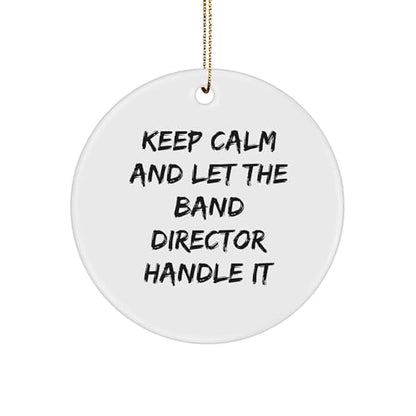 Funny Band Director Circle Ornament Gifts for Christmas, Keep Calm and Let The Band Director Handle It, Unique White Sturdy MDF Ornament with Gold-Tone String - Mallard Moon Gift Shop
