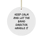 Funny Band Director Circle Ornament Gifts for Christmas, Keep Calm and Let The Band Director Handle It, Unique White Sturdy MDF Ornament with Gold-Tone String
