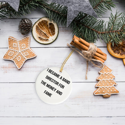 Funny Band Director Gifts for Christmas - 'I Became A Band Director For The Money And Fame' Circle Ornament for Men, Women, Coworkers, or Friends from Gifts from Family - Mallard Moon Gift Shop
