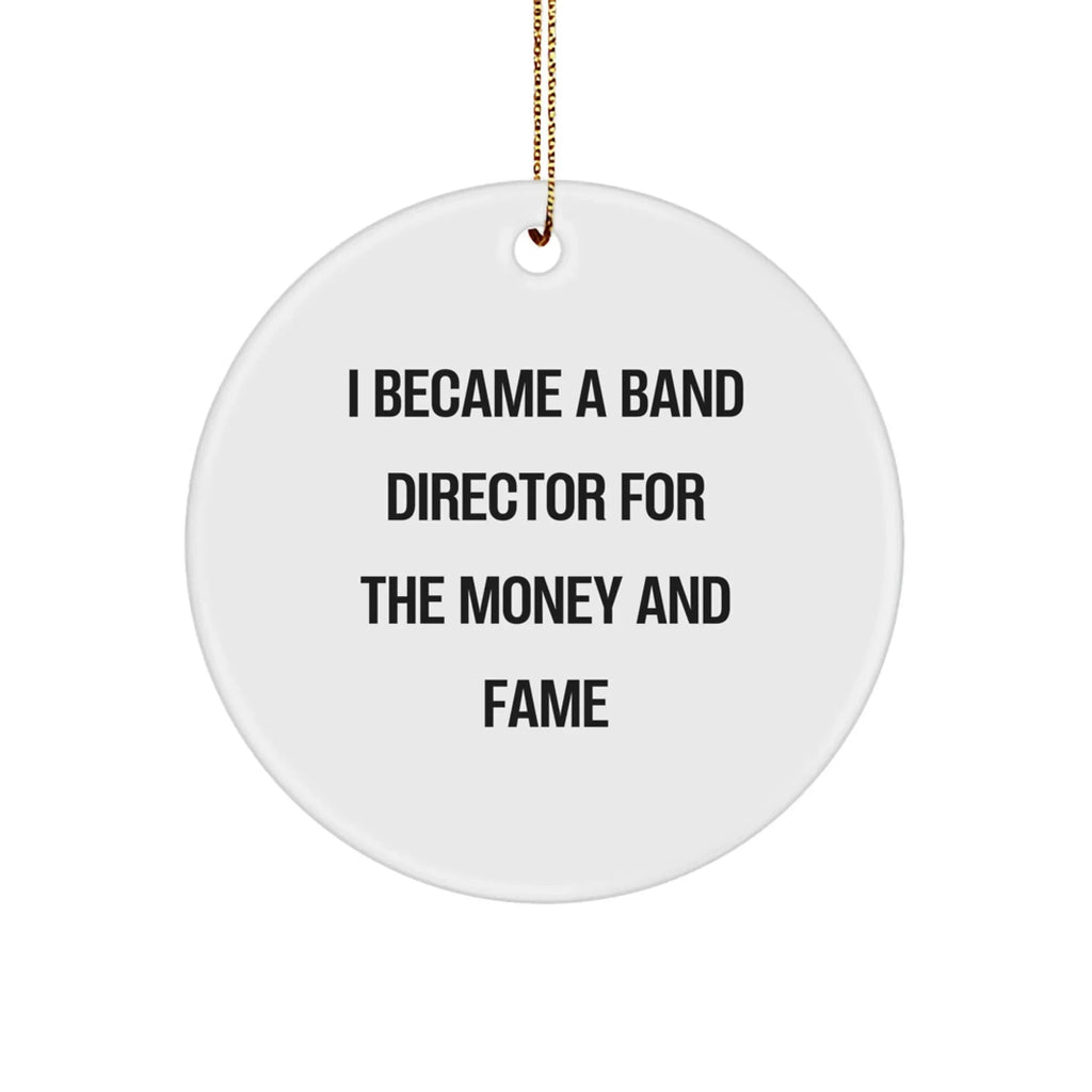 Funny Band Director Gifts for Christmas - 'I Became A Band Director For The Money And Fame' Circle Ornament for Men, Women, Coworkers, or Friends from Gifts from Family