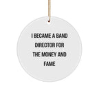 Funny Band Director Gifts for Christmas - 'I Became A Band Director For The Money And Fame' Circle Ornament for Men, Women, Coworkers, or Friends from Gifts from Family