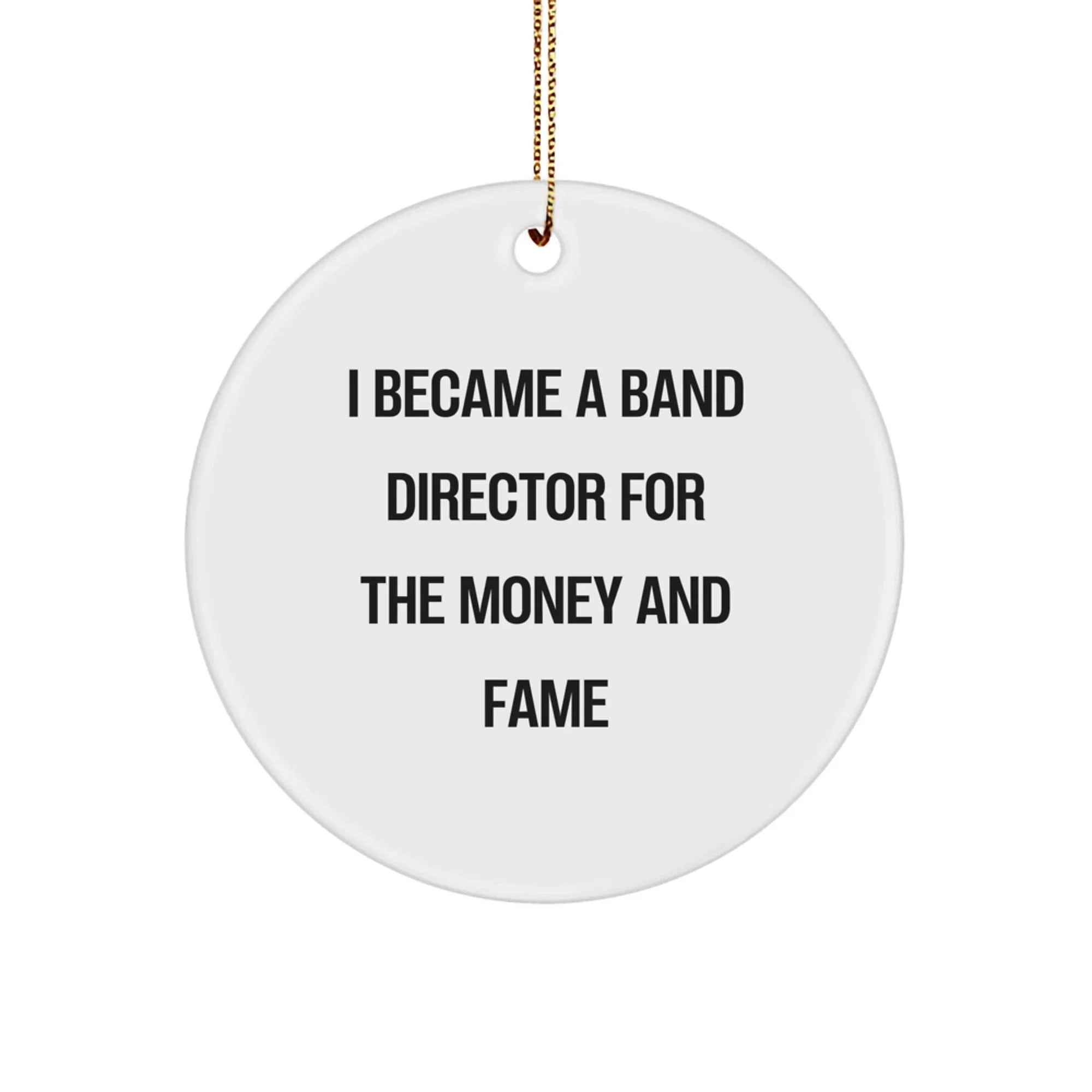 Funny Band Director Gifts for Christmas - 'I Became A Band Director For The Money And Fame' Circle Ornament for Men, Women, Coworkers, or Friends from Gifts from Family