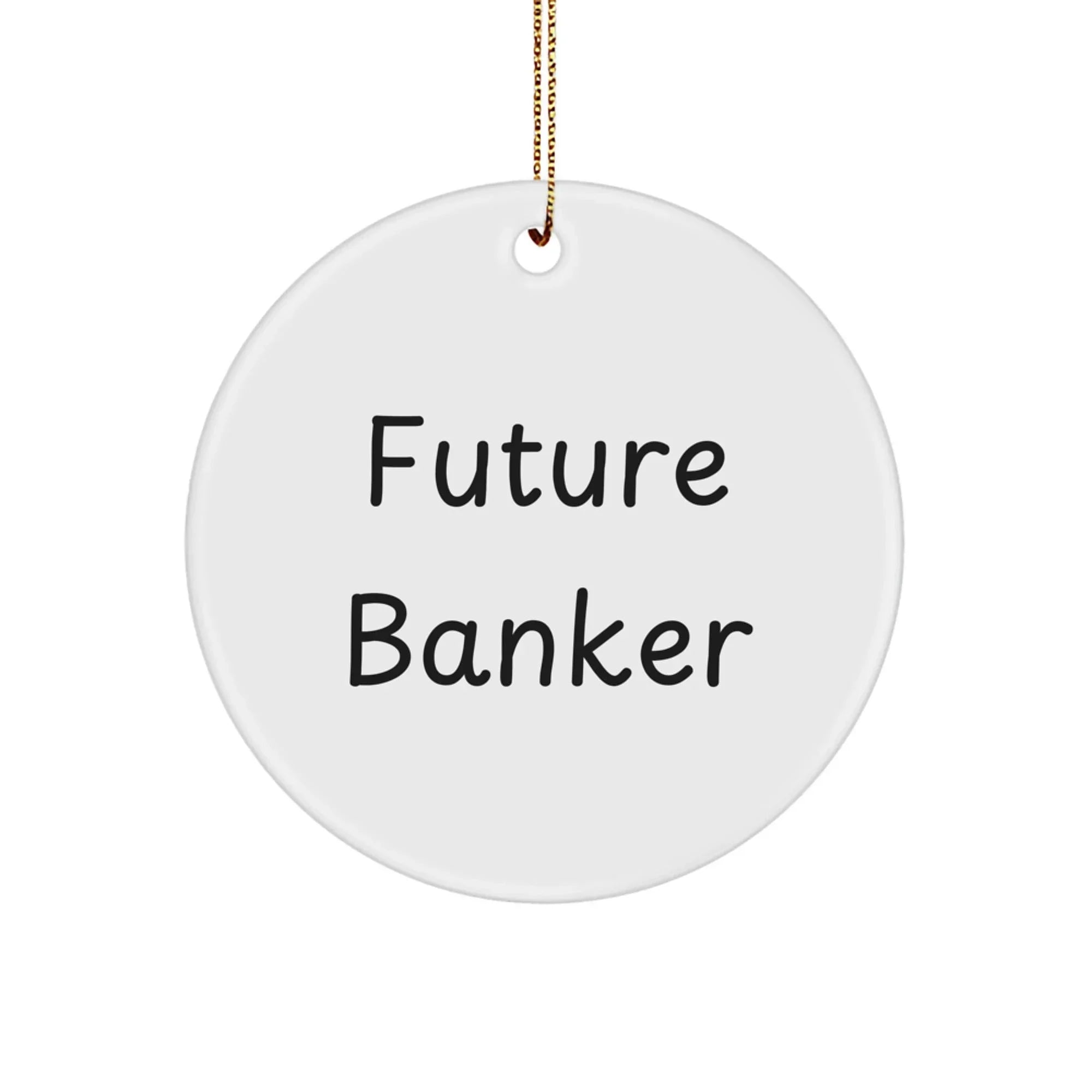 Funny Banker Gifts for Future Banker - Circle Ornament with 'Future Banker' Quote, White, 2.75'' Tall, Gifts from Men to Coworkers, Christmas Unique Gifts