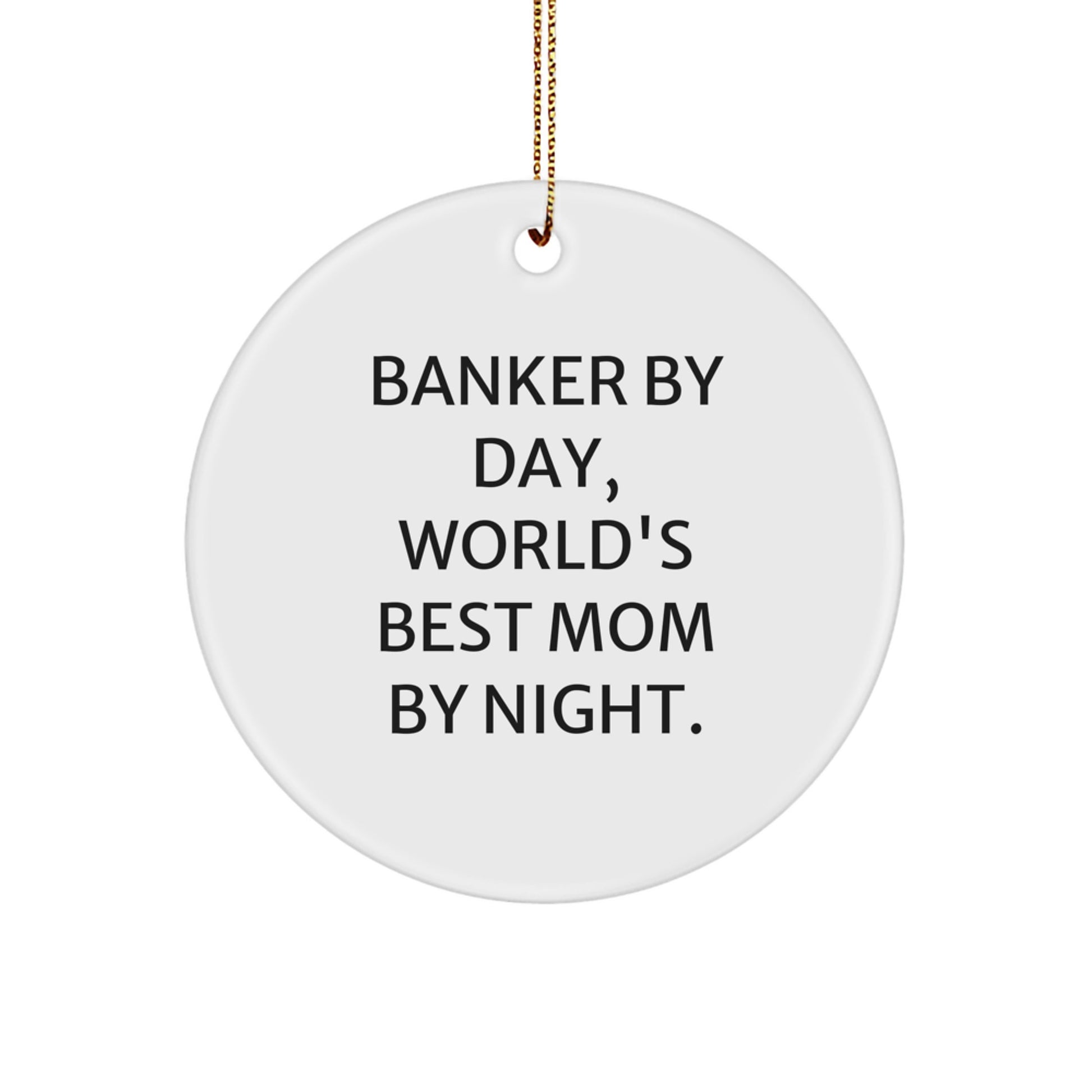 Funny Banker Gifts from Friends - Banker Circle Ornament, Banker By Day, World's Best Mom By Night. - Christmas Unique Gifts