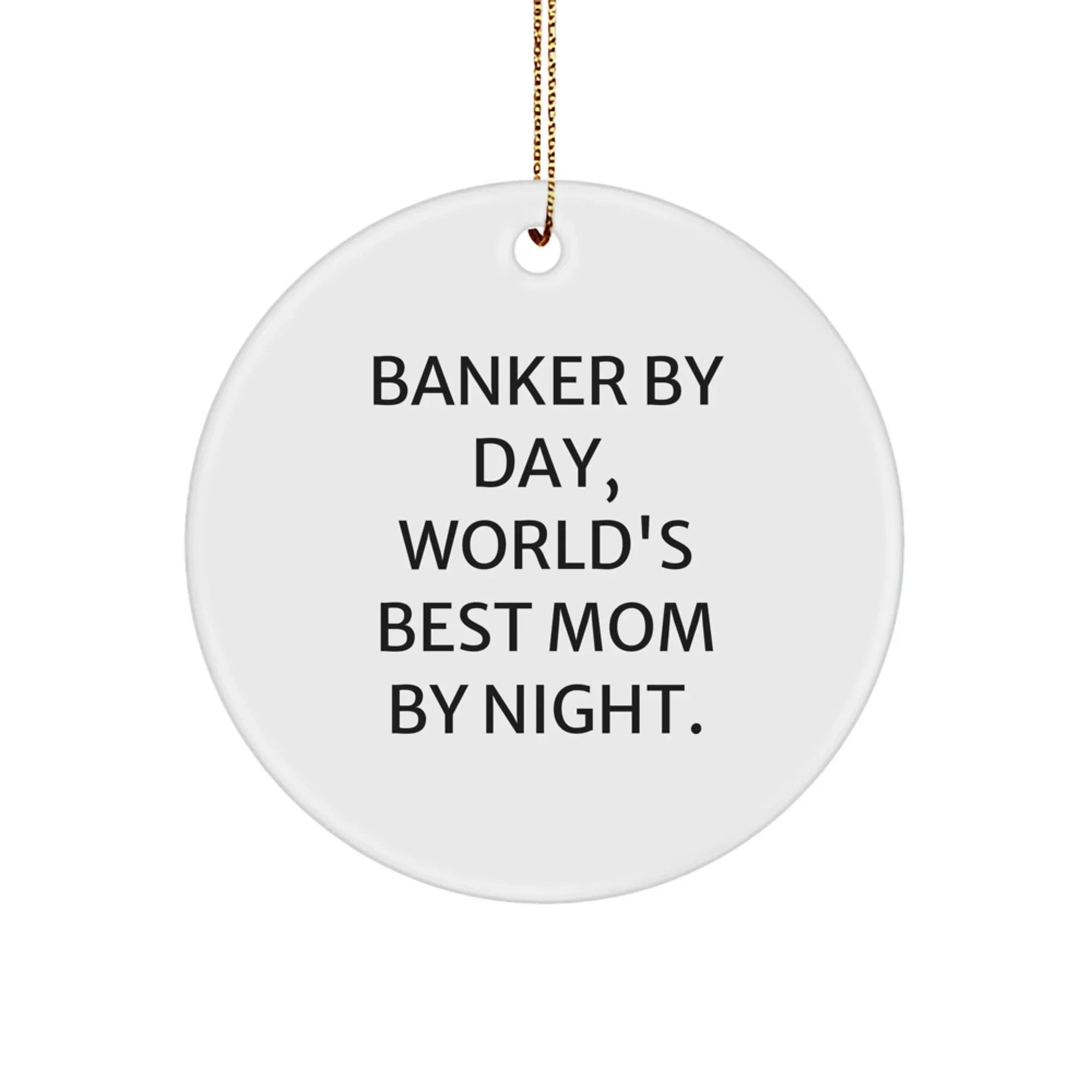 Funny Banker Gifts from Friends - Banker Circle Ornament, Banker By Day, World's Best Mom By Night. - Christmas Unique Gifts