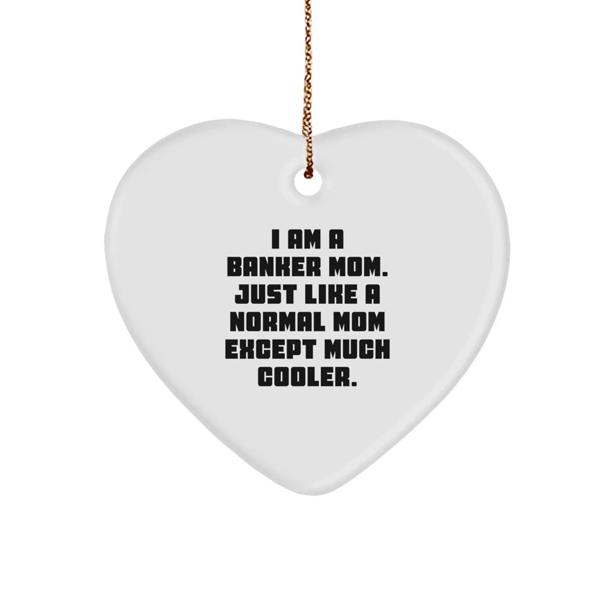Funny Banker Mom Gifts, 'I Am A Banker Mom' Heart Ornament for Banker, Gifts from Mom to Banker, Unique Christmas Unique Gifts