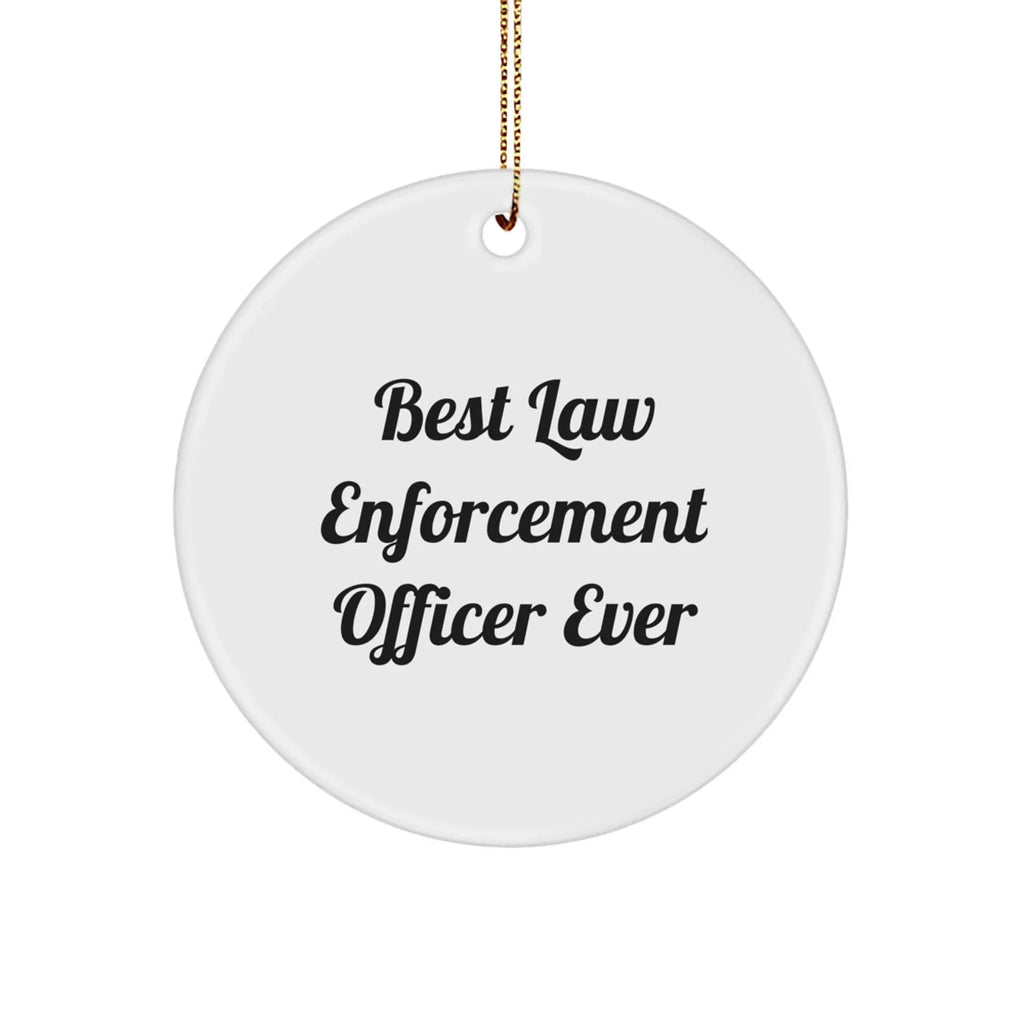 Funny 'Best Law Enforcement Officer Ever' Circle Ornament, Gifts from Men to Law Enforcement Officer, Unique Christmas Unique Gift