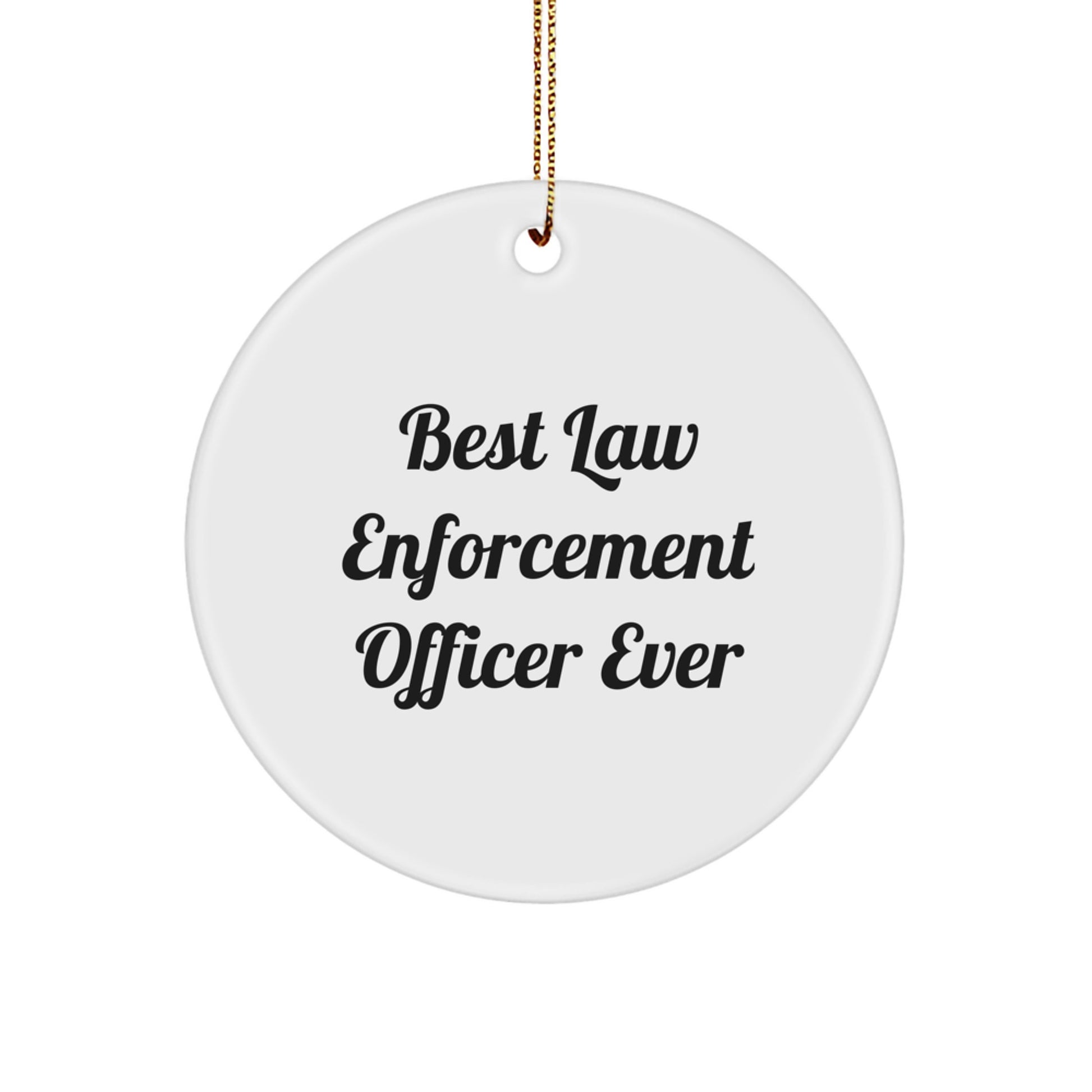 Funny 'Best Law Enforcement Officer Ever' Circle Ornament, Gifts from Men to Law Enforcement Officer, Unique Christmas Unique Gift