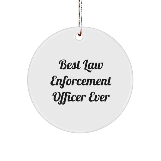 Funny 'Best Law Enforcement Officer Ever' Circle Ornament, Gifts from Men to Law Enforcement Officer, Unique Christmas Unique Gift