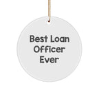 Funny 'Best Loan Officer Ever' Circle Ornament, Loan Officer Gifts from Friends, Christmas Unique Gifts for Loan Officer, 2.75' Tall, 0.5 oz, MDF Crafted, Sublimation Printed, Gift for Loan Officer