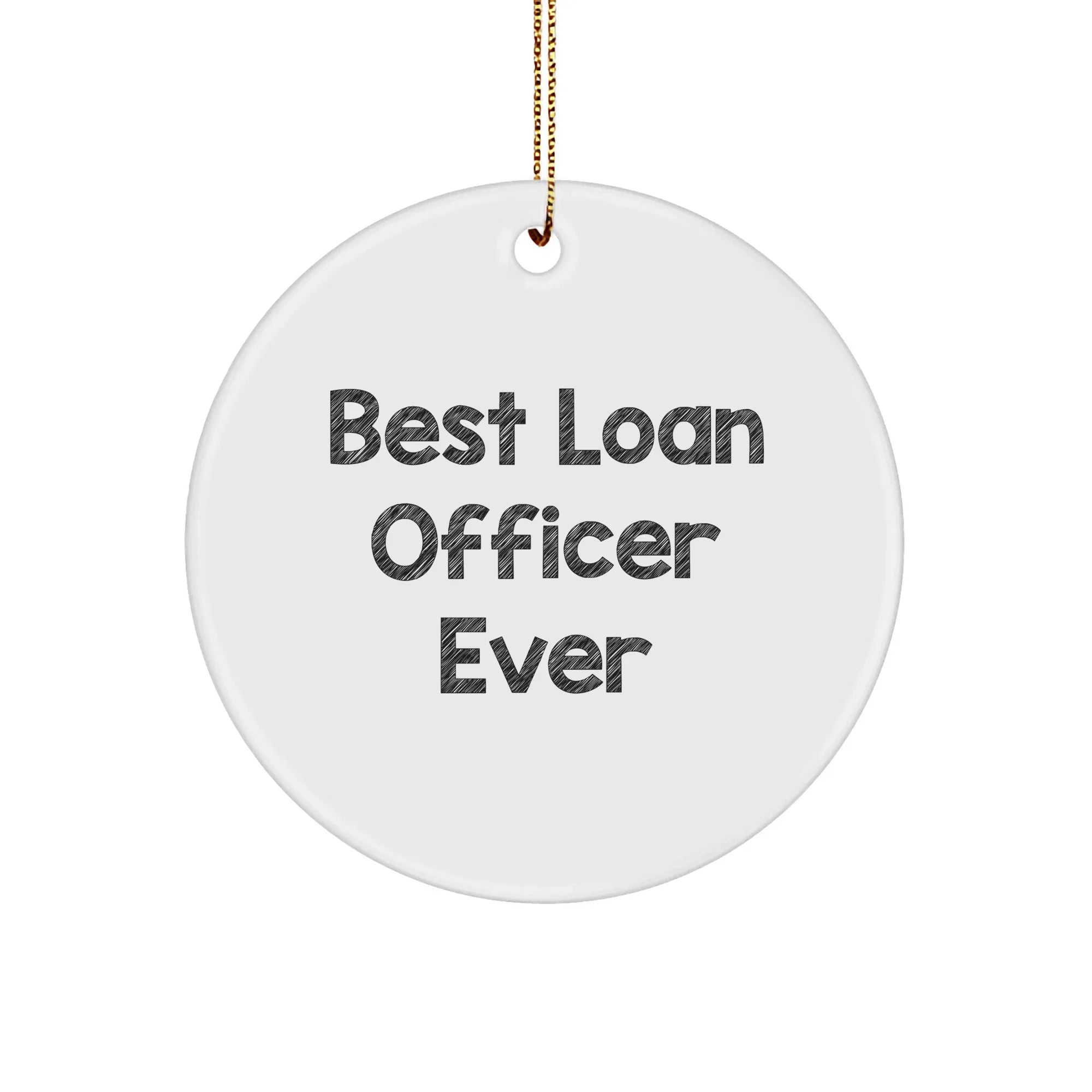 Funny 'Best Loan Officer Ever' Circle Ornament, Loan Officer Gifts from Friends, Christmas Unique Gifts for Loan Officer, 2.75' Tall, 0.5 oz, MDF Crafted, Sublimation Printed, Gift for Loan Officer