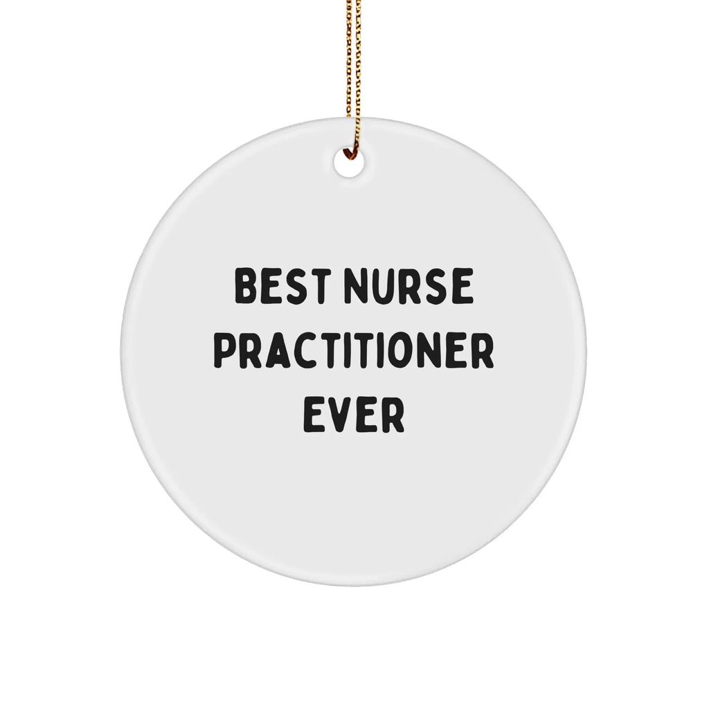 Funny 'Best Nurse Practitioner Ever' Circle Ornament Gifts from Friends to Family for Christmas