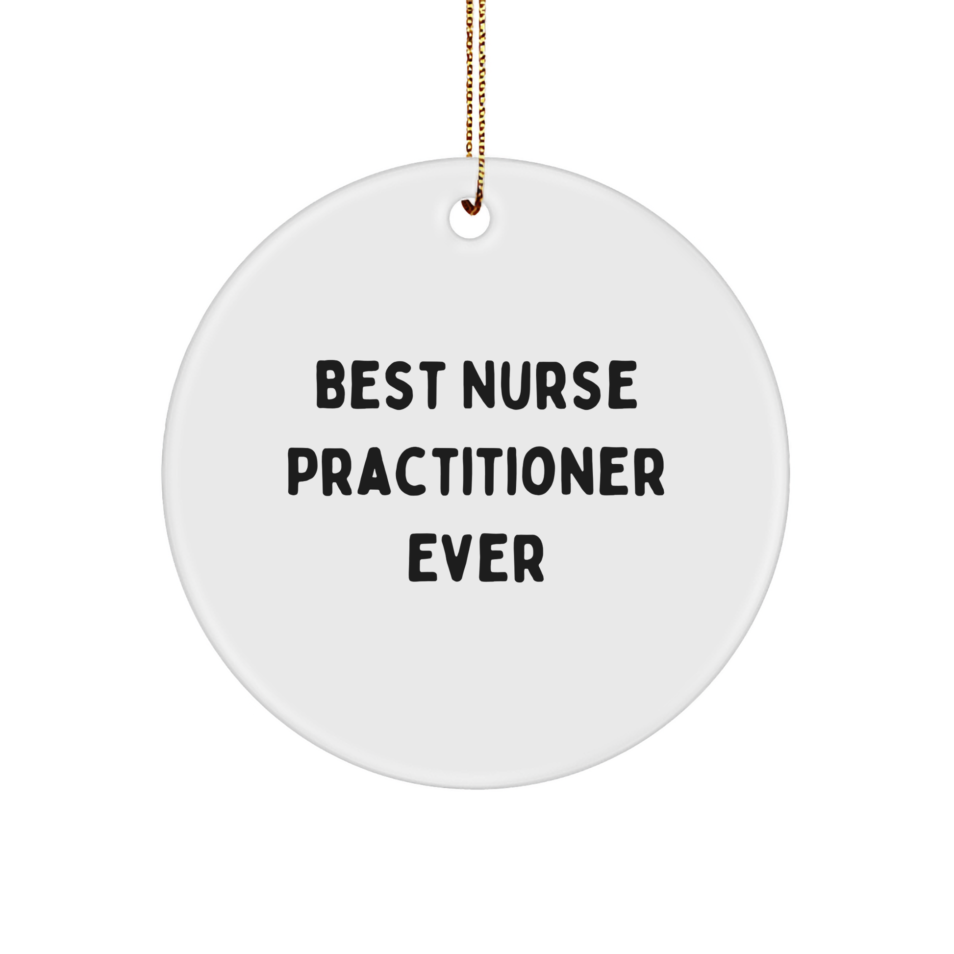 Funny 'Best Nurse Practitioner Ever' Circle Ornament Gifts from Friends to Family for Christmas