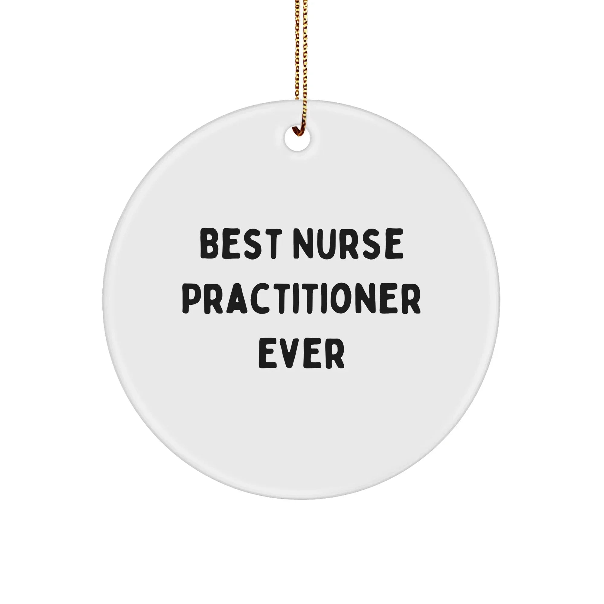 Funny 'Best Nurse Practitioner Ever' Circle Ornament Gifts from Friends to Family for Christmas